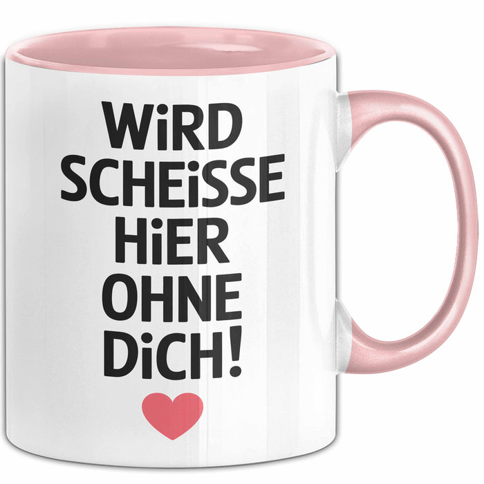 Büroarbeit Kollege Tasse Geschenk Lustige Geschenkidee Spruch Wird Scheisse Hier Ohne Dich Rosa Trendation