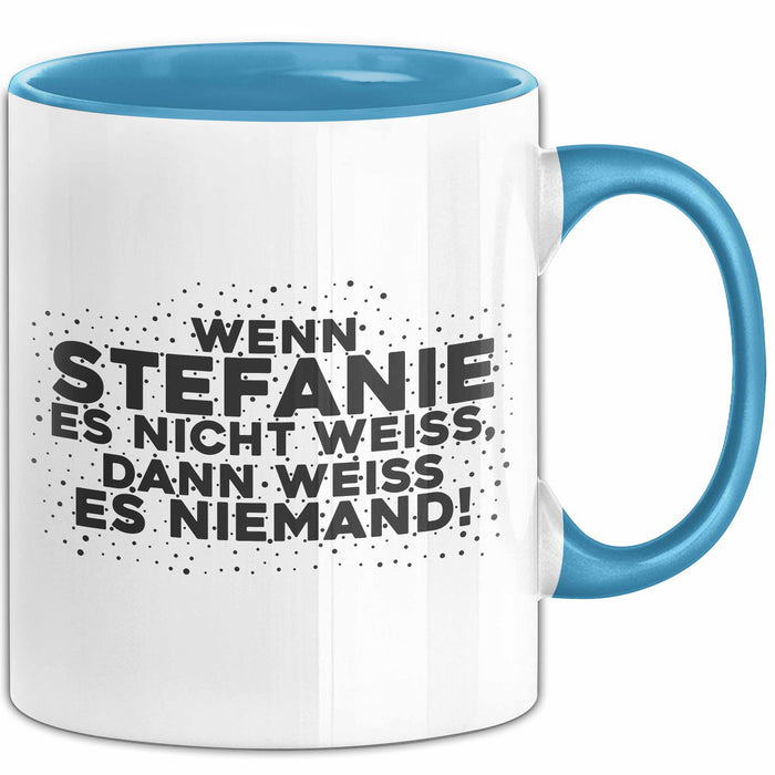 Stefanie Tasse Wenn Stefanie Es Nicht Weiss, Dann Weiss Es Niemand!