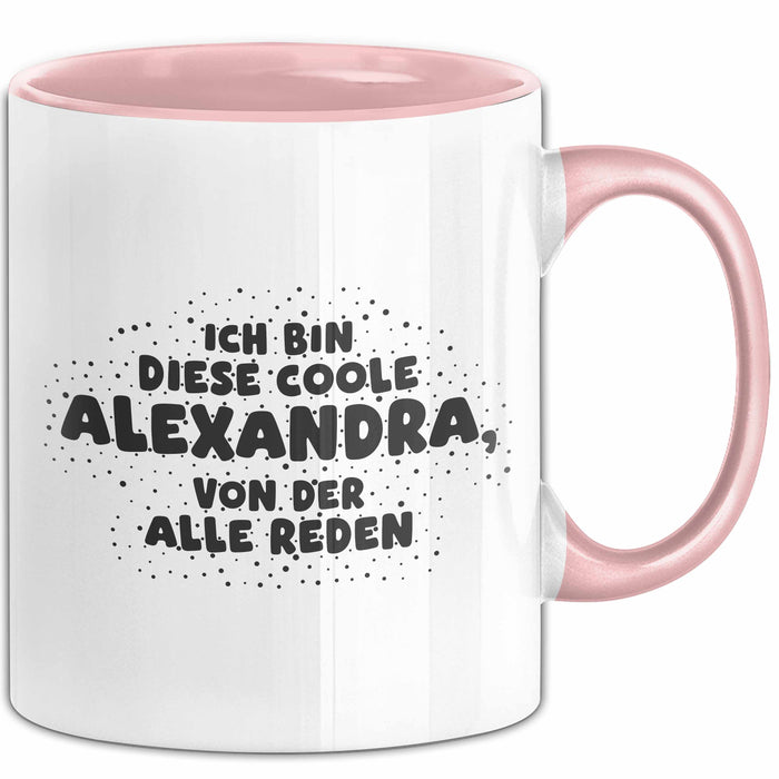 Alexandra Tasse Ich Bin Diese Coole Alexandra, Von Der Alle Reden Geschenk