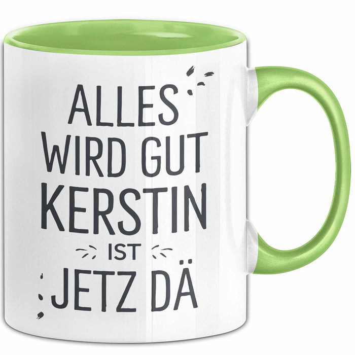 Kerstin Tasse Geschenk Alles Ist Gut Kerstin Ist Jetz Da Geschenkidee Becher mit Name Grün Trendation