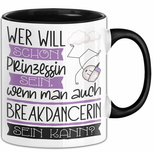 Breakdancerin Tasse Geschenk Spruch Wer Will Schon Prinzessin Sein Wenn Man Auch Breakdancerin Sein Kann Trendation