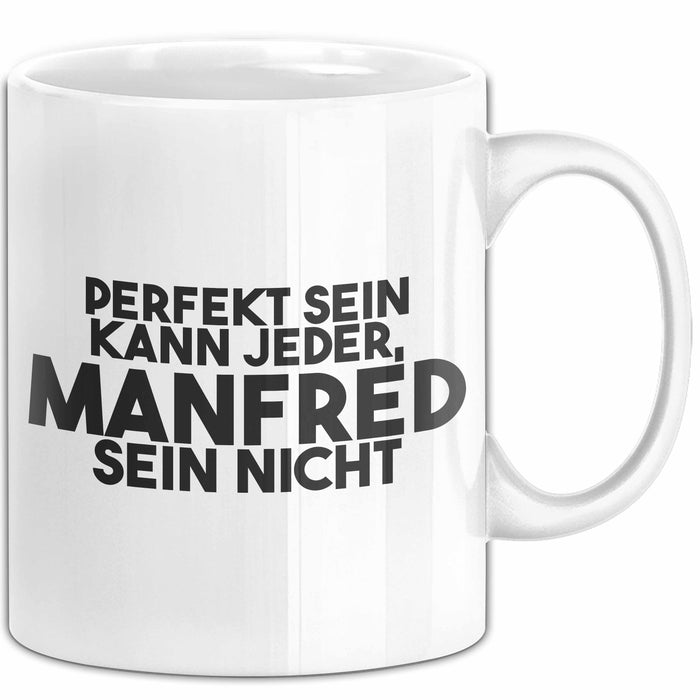 Manfred Tasse Perfekt Sein Kann Jeder, Manfred Sein Nicht Geschenk