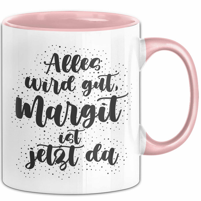 Margit Tasse Alles Wird Gut, Margit Ist Jetzt Da Geschenk
