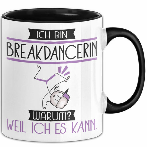 Breakdancerin Tasse Geschenk Ich Bin Breakdancerin Warum Weil Ich Es Kann Geschenkidee Geburtstag Trendation