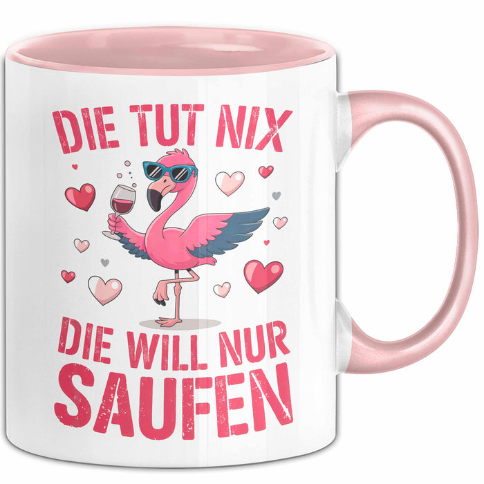 Flamingo Trinkend Tasse Geschenk Lustige Geschenkidee Spruch Die Tut Nix Die Will Nur Saufen Rosa Trendation