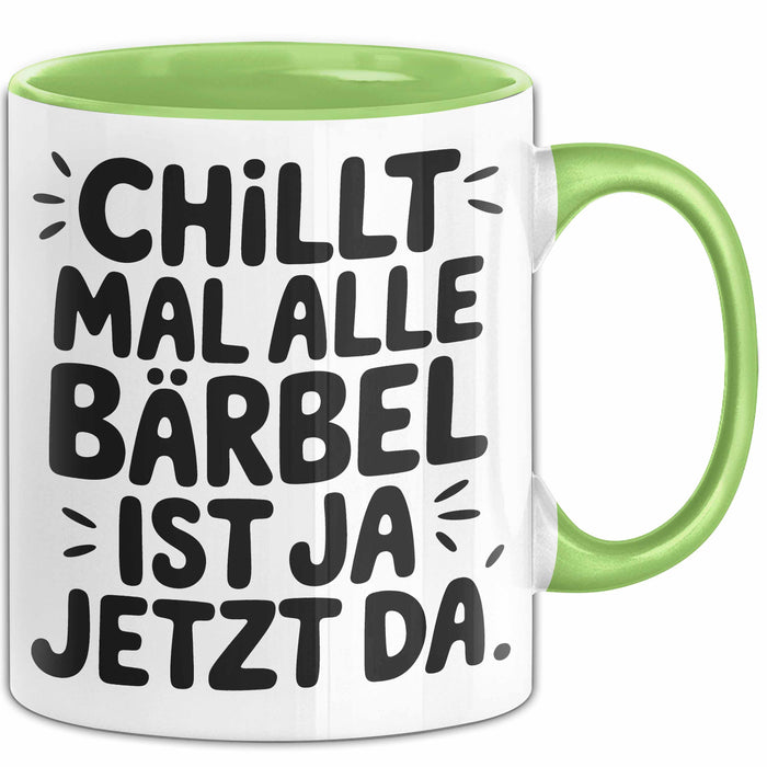 Bärbel Tasse Geschenk Chillt Mal Alle Bärbel Ist Ja Jetzt Da Geschenkidee Becher mit Name Grün Trendation