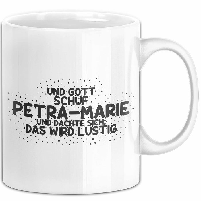 Petra-Marie Tasse Gott Schuf Petra-Marie: Das Wird Lustig Geschenk