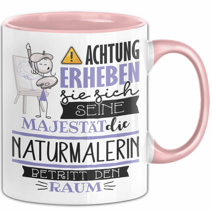 Naturmalerin Tasse Geschenk Lustiger Spruch Bitte Erheben Sie Sich Seine Majestät Die Naturmalerin Betritt Den Raum Rosa Trendation