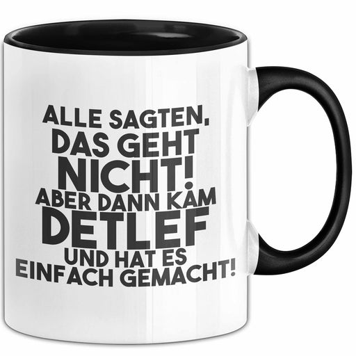 Detlef Tasse Alle Sagten Das Geht Nicht, Aber Dann Kam Detlef Geschenk Schwarz Trendation