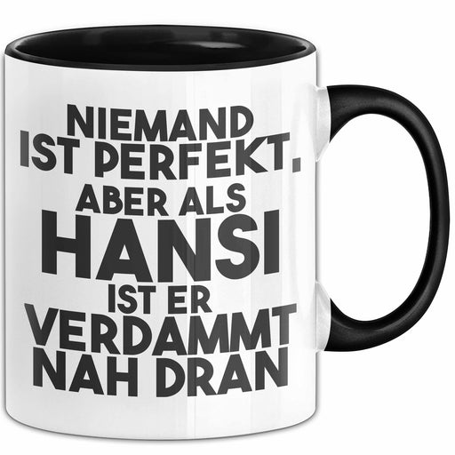Hansi Tasse Niemand Ist Perfekt, Aber Als Hansi Ist Er Verdammt Nah Dran Schwarz Trendation