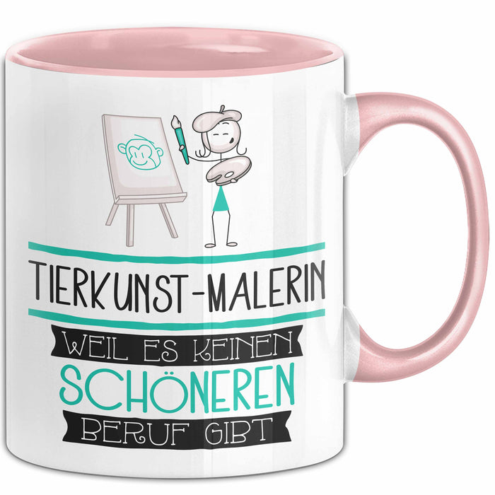 Tierkunst-Malerin Weil Es Keinen Schöneren Beruf Gibt Tasse Geschenk für Eine Tierkunst-Malerin Lustig Rosa Trendation