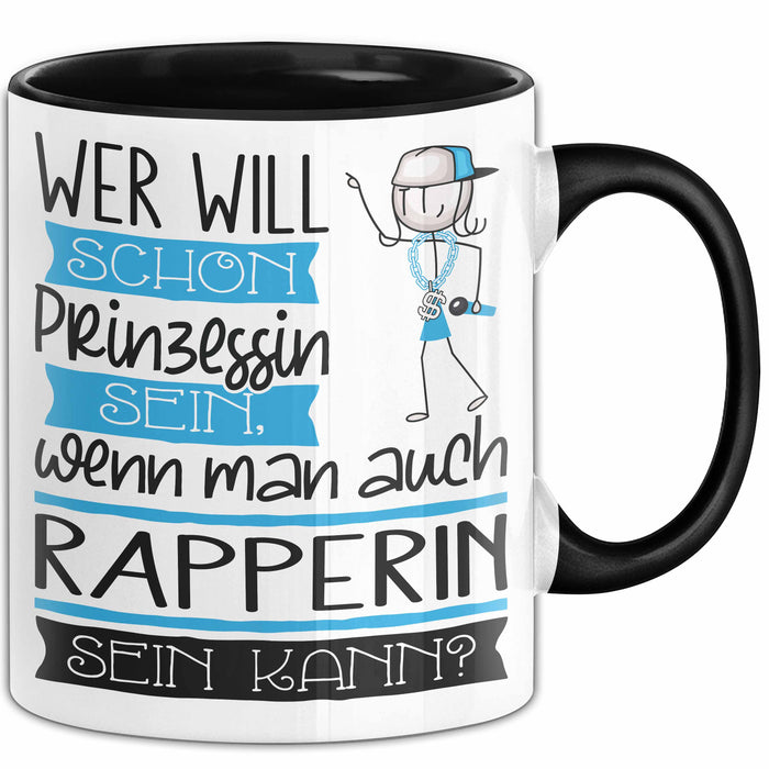 Rapperin Tasse Geschenk Spruch Wer Will Schon Prinzessin Sein Wenn Man Auch Rapperin Sein Kann Trendation