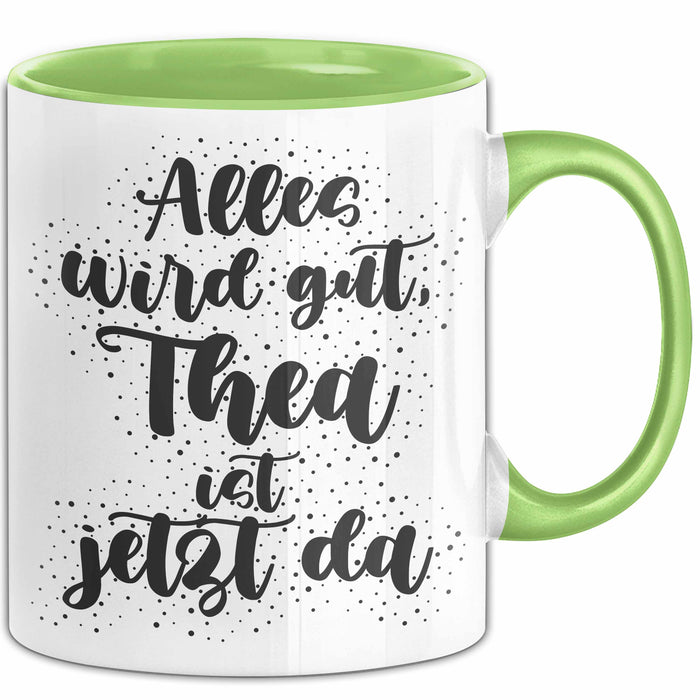 Thea Tasse Alles Wird Gut, Thea Ist Jetzt Da Geschenk