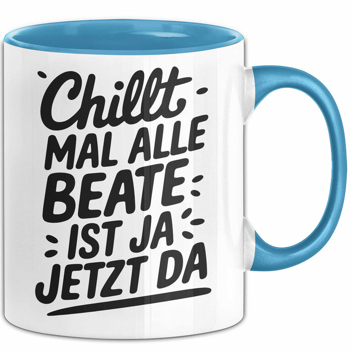 Beate Tasse Geschenk Chillt Mal Alle Beate Ist Ja Jetzt Da Geschenkidee Becher mit Name Blau Trendation