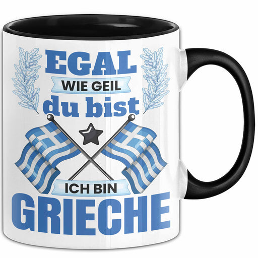 Grieche Tasse Geschenk Egal Wie Geil Du Bist Ich Bin Grieche Geschenkidee Griechenland Kaffee-Becher Trendation