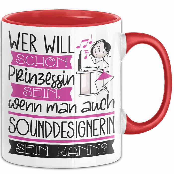 Sounddesignerin Tasse Geschenk Spruch Wer Will Schon Prinzessin Sein Wenn Man Auch Sounddesignerin Sein Kann Rot Trendation