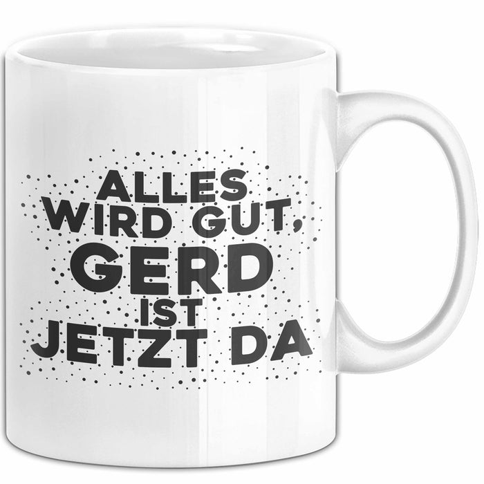 Gerd Tasse Alles Wird Gut, Gerd Ist Jetzt Da Geschenk