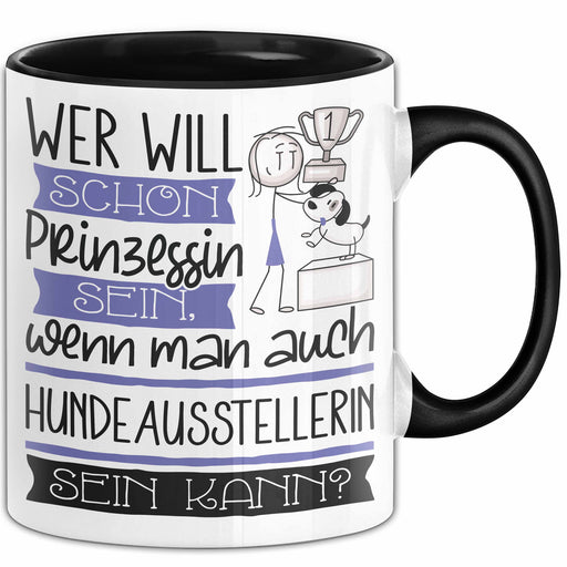 Hundeausstellerin Tasse Geschenk Spruch Wer Will Schon Prinzessin Sein Wenn Man Auch Hundeausstellerin Sein Kann Trendation