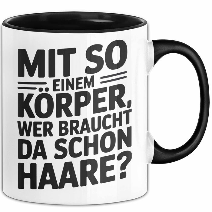 Sarkastischer Glatzkopf Tasse Geschenk Lustige Geschenkidee Mit So Einem Körper Wer Braucht Schon Haare Schwarz Trendation