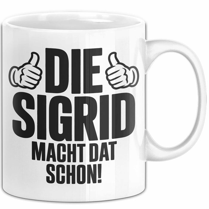 Sigrid Tasse Geschenk Die Sigrid Macht Dat Schon Geschenkidee Becher mit Name Weiß Trendation