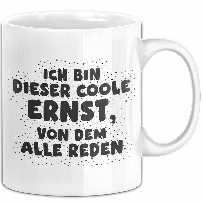 Ernst Tasse Ich Bin Dieser Coole Ernst, Von Dem Alle Reden Geschenk