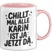 Karin Tasse Geschenk Chillt Mal Alle Karin Ist Ja Jetzt Da Geschenkidee Becher mit Name Rosa Trendation