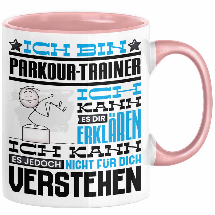 Parkour-Trainer Geschenk Kaffee-Tasse Geschenkidee für Parkour-Trainer Ich Bin Parkour-Trainer Ich Kann Es Dir Erklären Jedoch Nicht Für Dich Verstehen Spruch Lustig Rosa Trendation