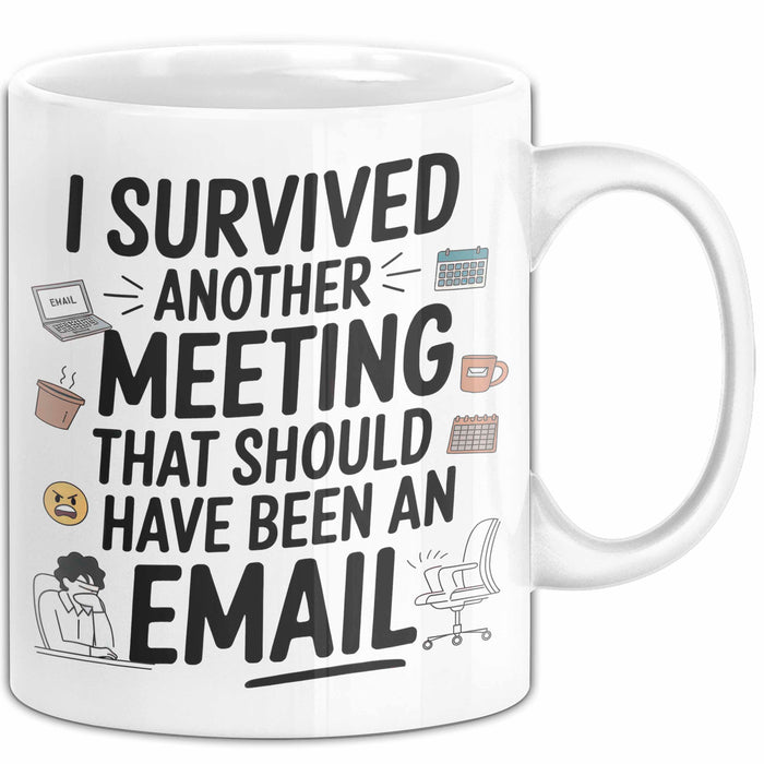Bürokollege Tasse Geschenk Lustige Geschenkidee Spruch I Survived Another Meeting E-Mail Weiß Trendation