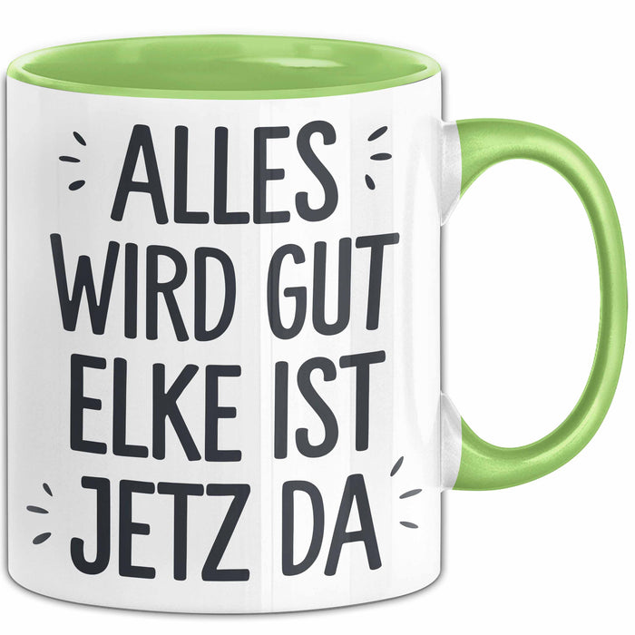 Elke Tasse Geschenk Alles Ist Gut Elke Ist Jetz Da Geschenkidee Becher mit Name Grün Trendation