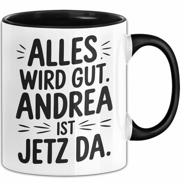 Andrea Tasse Geschenk Alles Ist Gut Andrea Ist Jetz Da Geschenkidee Becher mit Name Schwarz Trendation