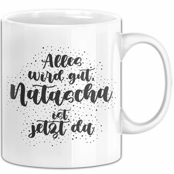 Natascha Tasse Alles Wird Gut, Natascha Ist Jetzt Da Geschenk