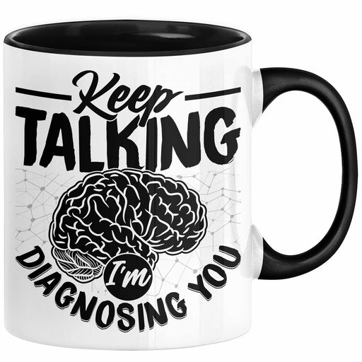 Psychotherapeut Geschenk Tasse Spruch Keep Talking I'm Diagnosing You Seelenklempner Seelenarzt Kaffee-Becher Therapeut Schwarz Trendation