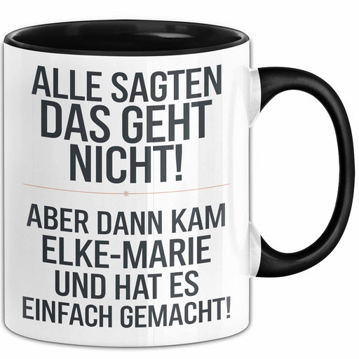 Elke-Marie Tasse Geschenk Alle Sagten Das Geht Nicht Aber Dann Kam Elke-Marie Und Hat Es Einfach Gemacht Geschenkidee Becher mit Name Schwarz Trendation