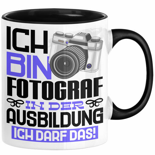 Fotograf Ausbildung Tasse Geschenk Ich Bin Fotograf In Der Ausbildung Ich Darf Das Geschenkidee Spruch Schwarz Trendation
