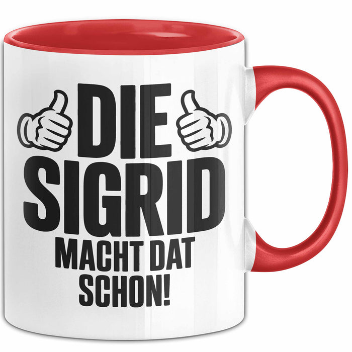 Sigrid Tasse Geschenk Die Sigrid Macht Dat Schon Geschenkidee Becher mit Name Rot Trendation