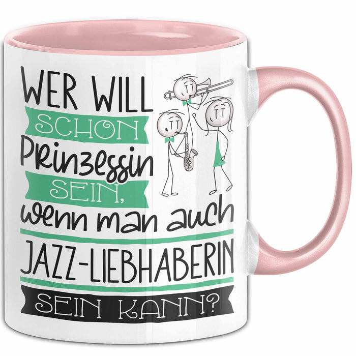 Jazz-Liebhaberin Tasse Geschenk Spruch Wer Will Schon Prinzessin Sein Wenn Man Auch Jazz-Liebhaberin Sein Kann Rosa Trendation