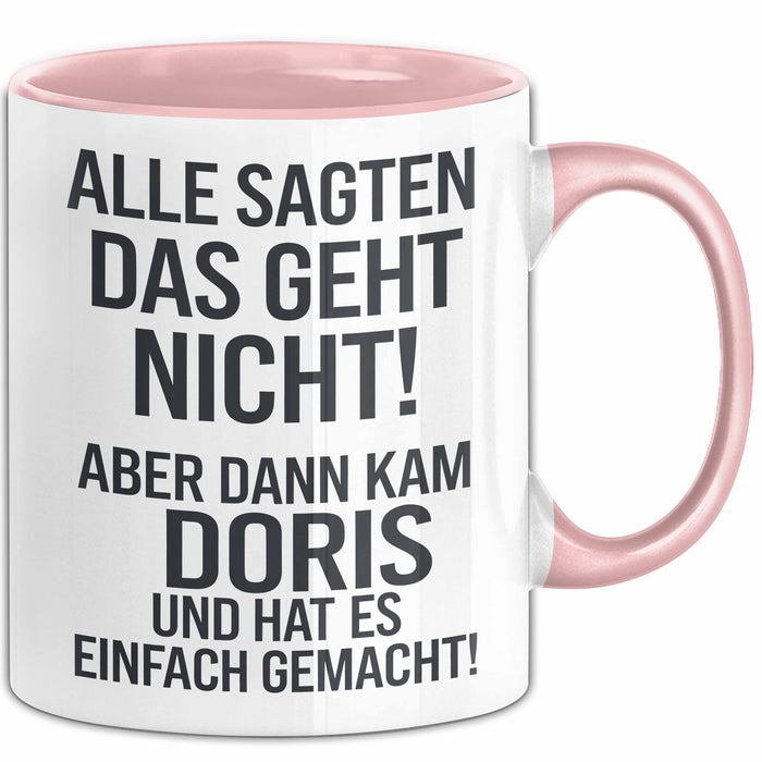 Doris Tasse Geschenk Alle Sagten Das Geht Nicht Aber Dann Kam Doris Und Hat Es Einfach Gemacht Geschenkidee Becher mit Name Rosa Trendation
