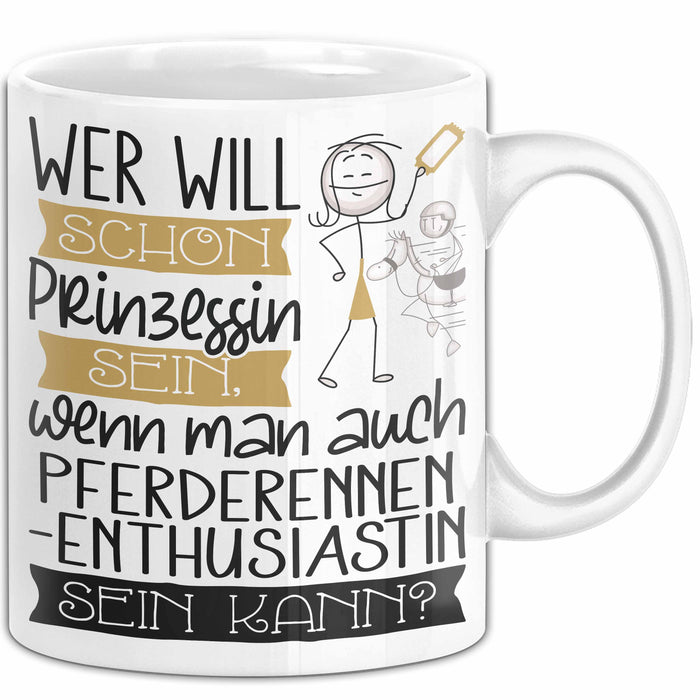 Pferderennen-Enthusiastin Tasse Geschenk Spruch Wer Will Schon Prinzessin Sein Wenn Man Auch Pferderennen-Enthusiastin Sein Kann Weiß Trendation