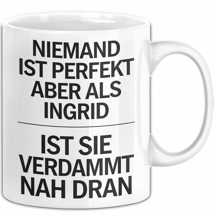 Ingrid Tasse Geschenk Niemand Ist Perfekt Ingrid Verdammt Nah Dran Geschenkidee Weiß Trendation