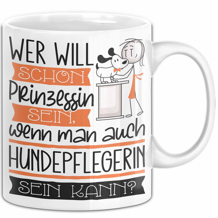 Hundepflegerin Tasse Geschenk Spruch Wer Will Schon Prinzessin Sein Wenn Man Auch Hundepflegerin Sein Kann Weiß Trendation
