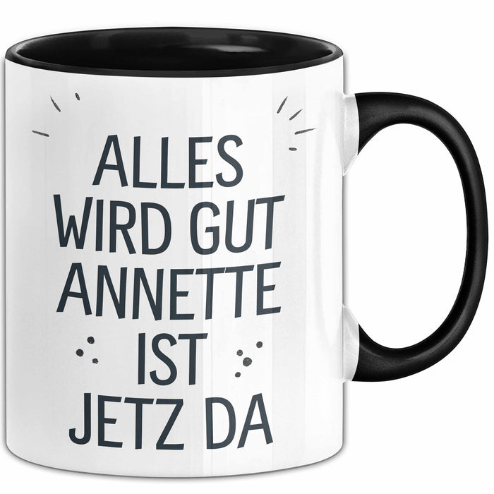 Annette Tasse Geschenk Alles Ist Gut Annette Ist Jetz Da Geschenkidee Becher mit Name Schwarz Trendation