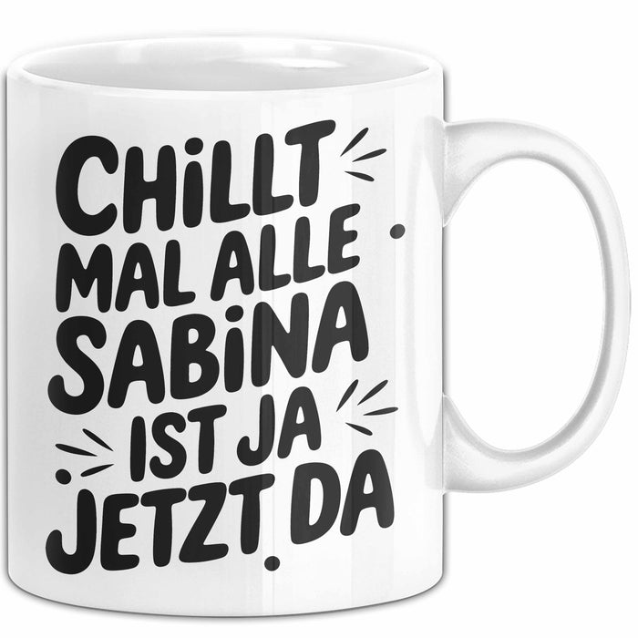 Sabina Tasse Geschenk Chillt Mal Alle Sabina Ist Ja Jetzt Da Geschenkidee Becher mit Name Weiß Trendation