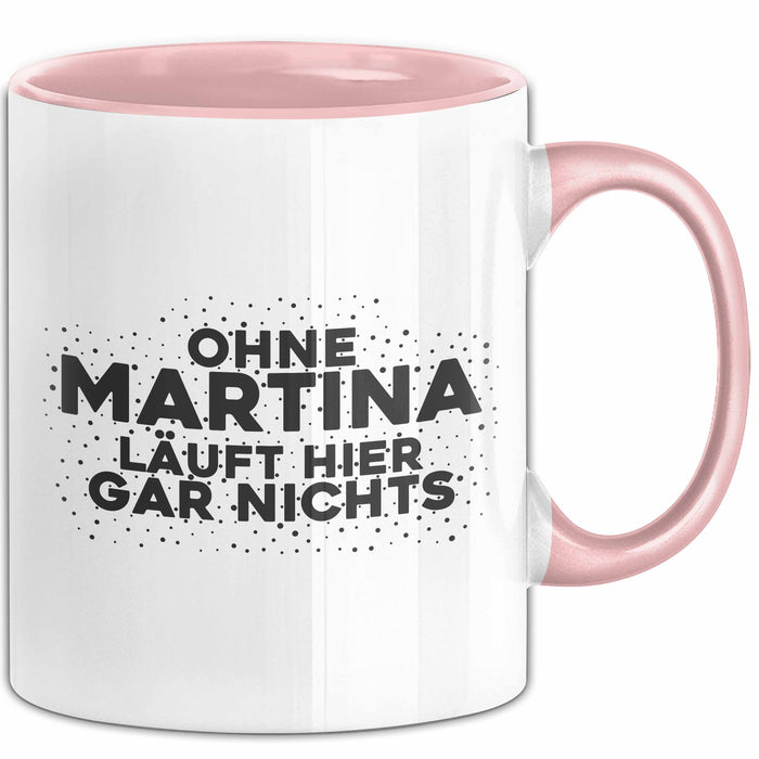 Martina Tasse Ohne Martina Laeuft Hier Gar Nichts Geschenk Rosa Trendation