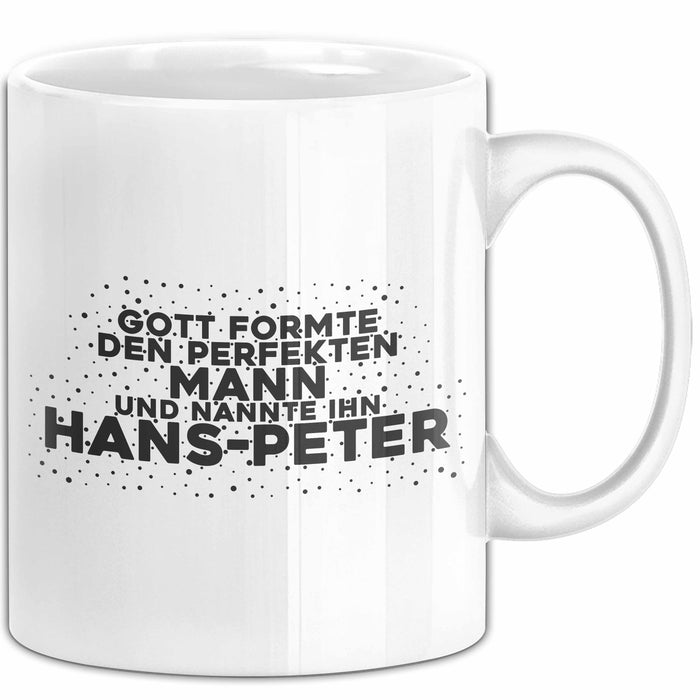 Hans-Peter Tasse Gott Formte Den Perfekten Mann Und Nannte Ihn Hans-Peter