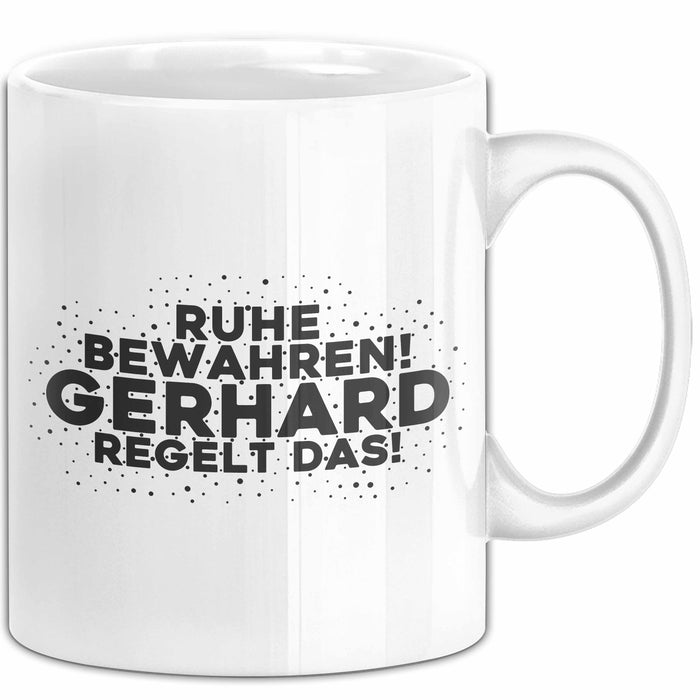 Gerhard Tasse Ruhe Bewahren! Gerhard Regelt Das! Geschenk