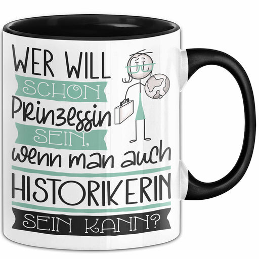 Historikerin Tasse Geschenk Spruch Wer Will Schon Prinzessin Sein Wenn Man Auch Historikerin Sein Kann Trendation