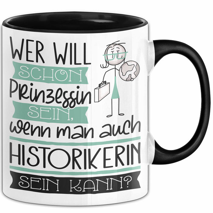 Historikerin Tasse Geschenk Spruch Wer Will Schon Prinzessin Sein Wenn Man Auch Historikerin Sein Kann Trendation