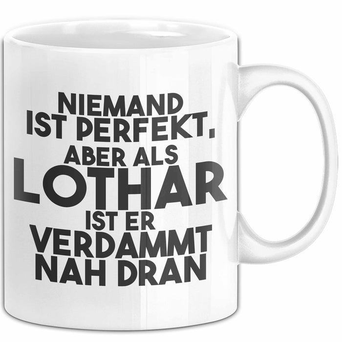 Lothar Tasse Niemand Ist Perfekt, Aber Als Lothar Ist Er Verdammt Nah Dran Weiß Trendation