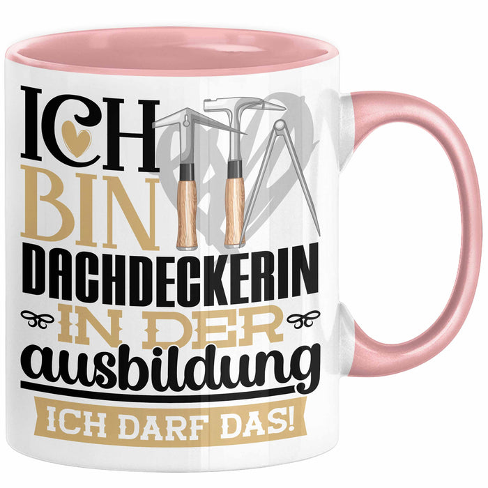 Dachdeckerin Ausbildung Start Geschenk Tasse Ich Bin Dachdeckerin In Der Ausbildung Ich Darf Das Kaffee-Becher Geschenkidee Rosa Trendation