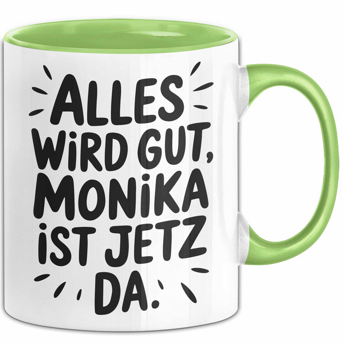 Monika Tasse Geschenk Alles Ist Gut Monika Ist Jetz Da Geschenkidee Becher mit Name Grün Trendation